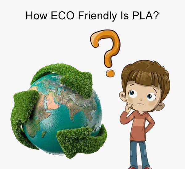 How ECO Friendly Is PLA