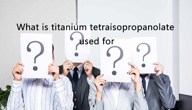 What-is-Titanium-tetraisopropanolate-used-for